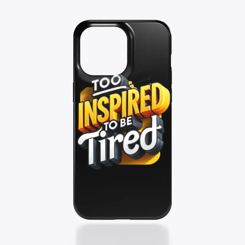 Too inspired to be tired