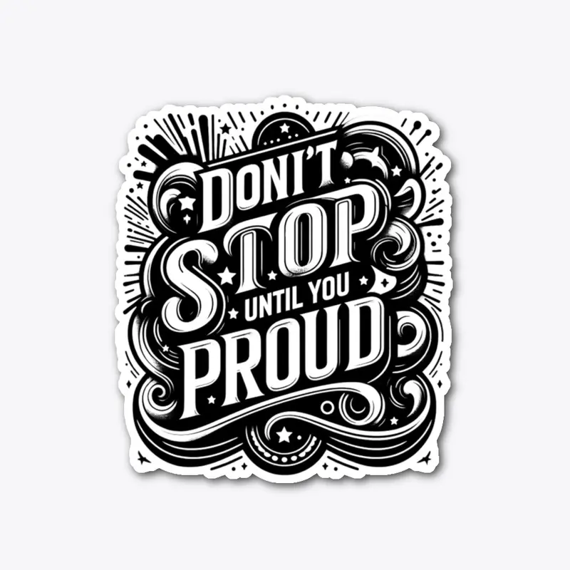 Don't stop until you proud