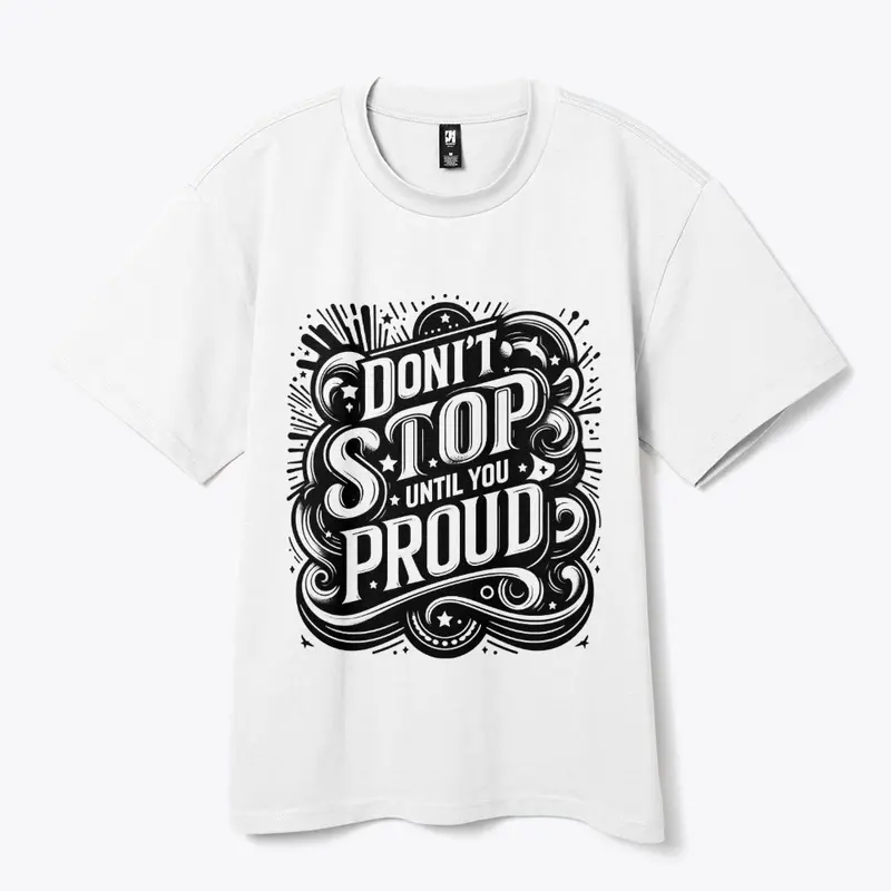 Don't stop until you proud