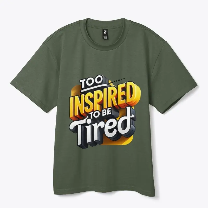 Too inspired to be tired