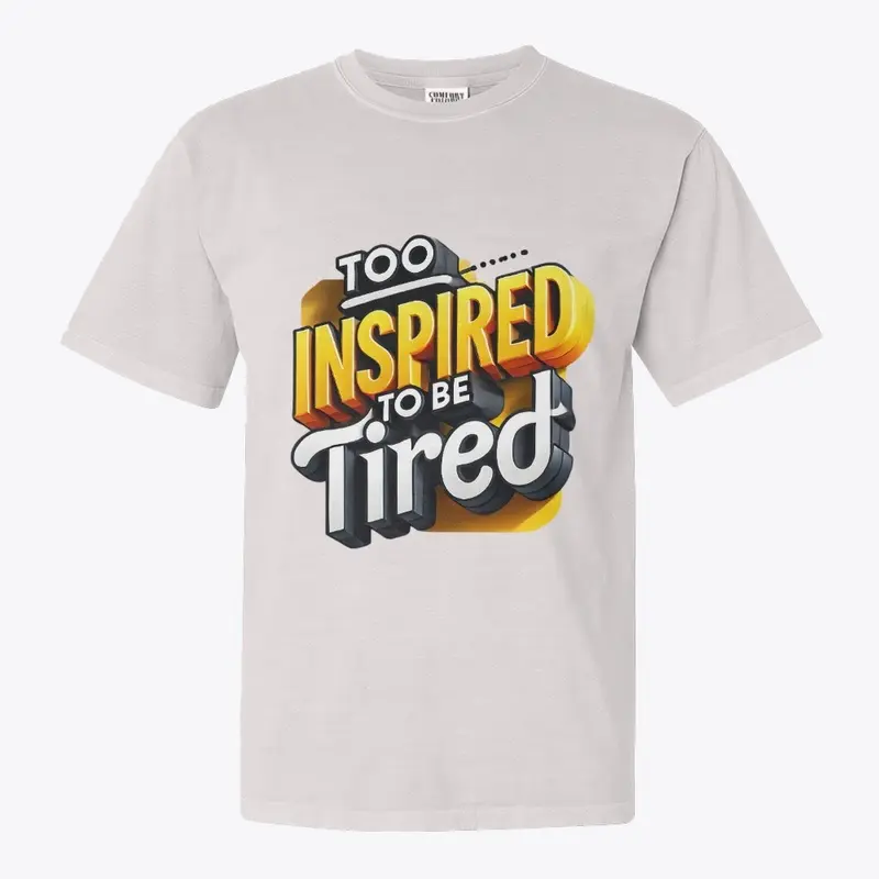 Too inspired to be tired