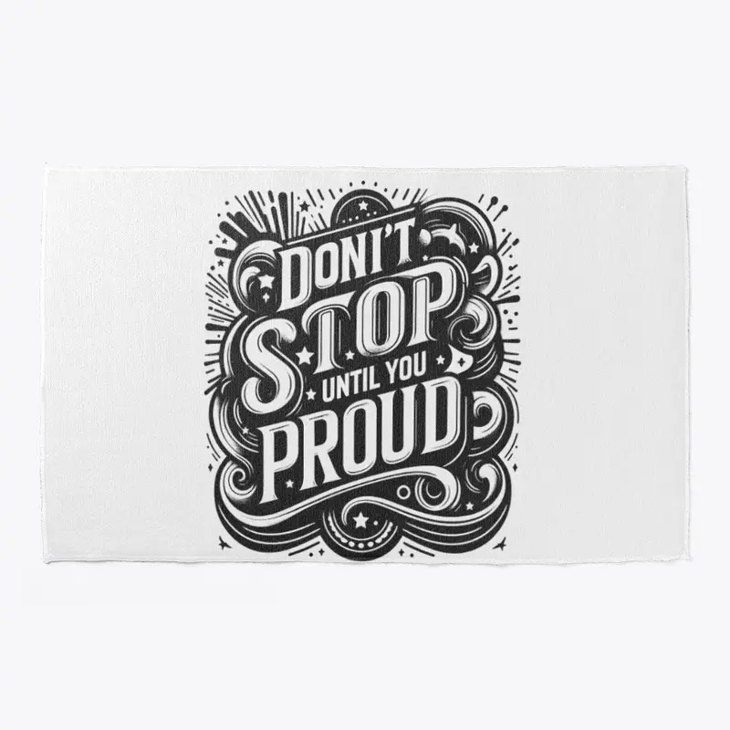 Don't stop until you proud